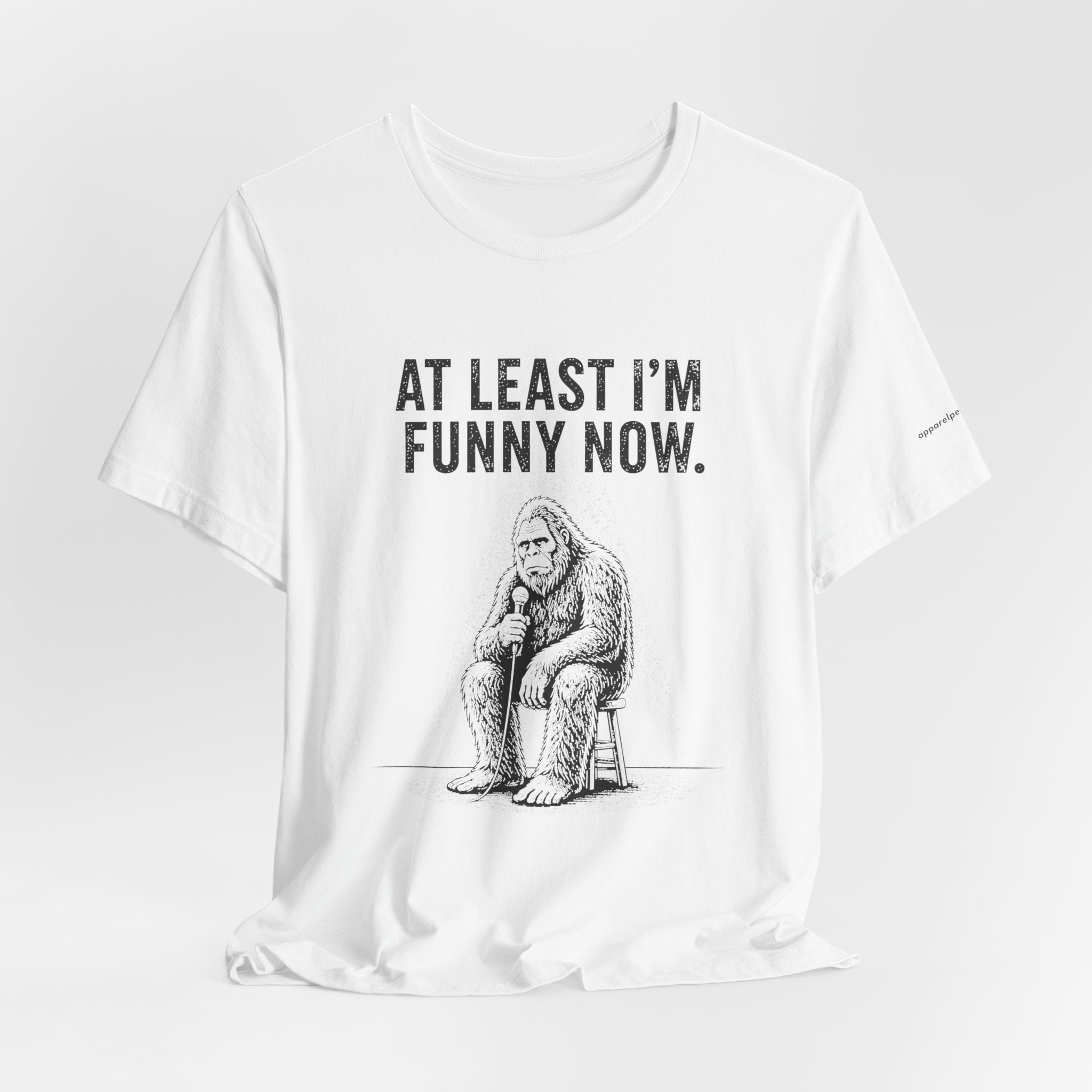 AT LEAST I'M FUNNY NOW - Bigfoot
