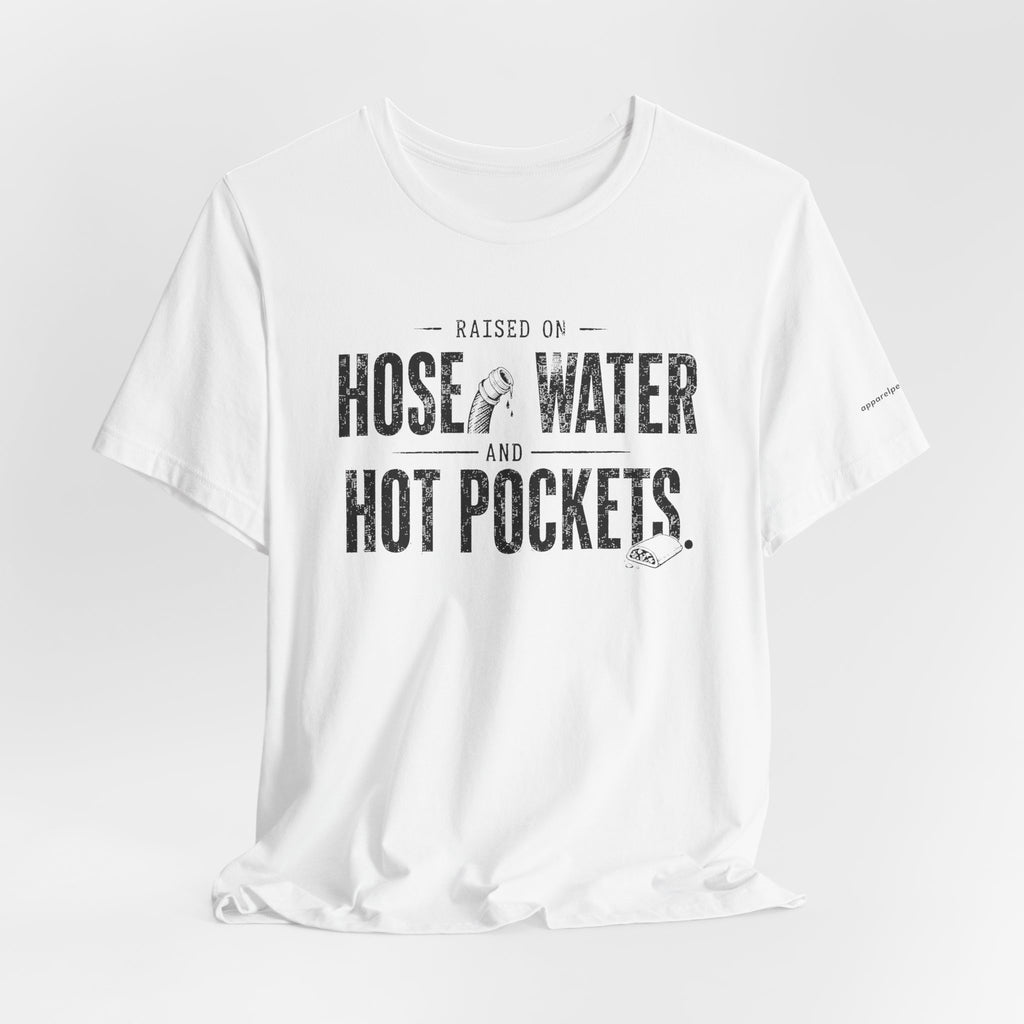 Raised on Hose Water and Hot Pockets