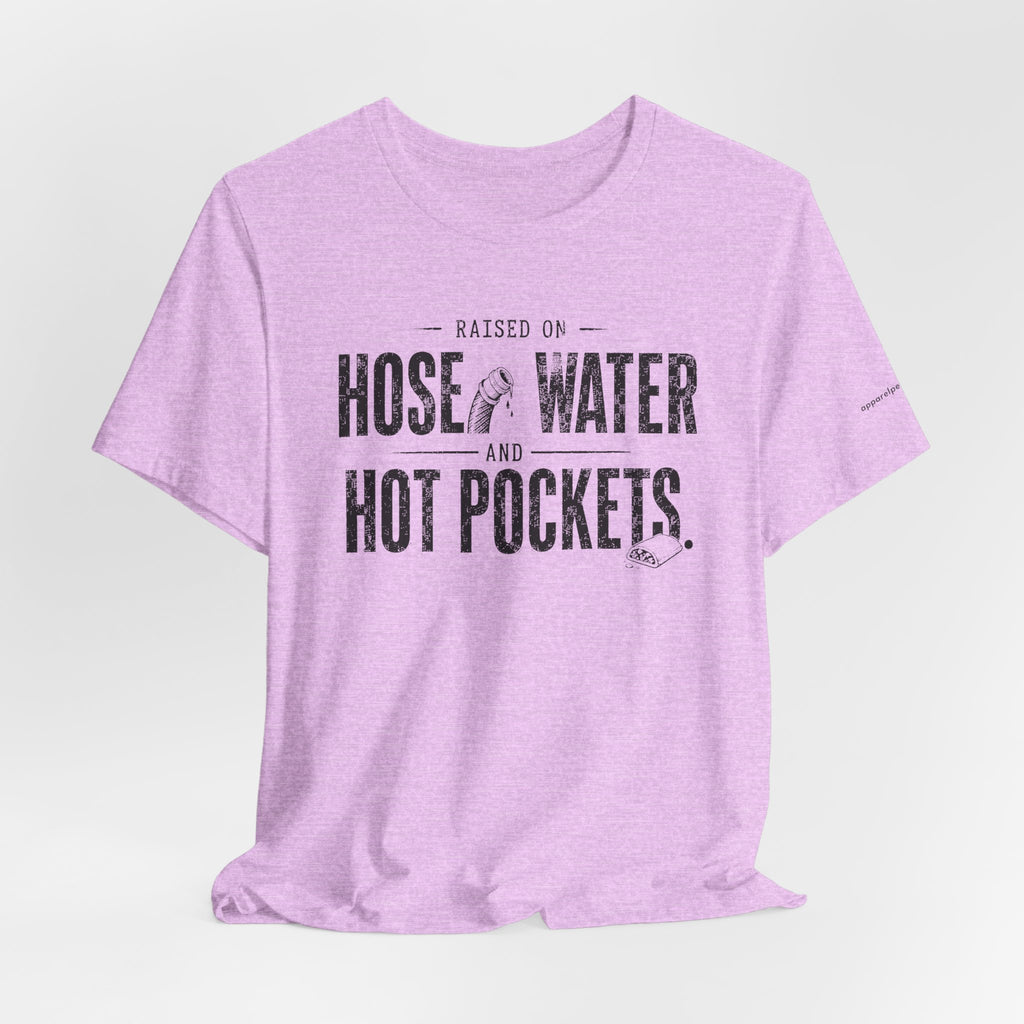 Raised on Hose Water and Hot Pockets