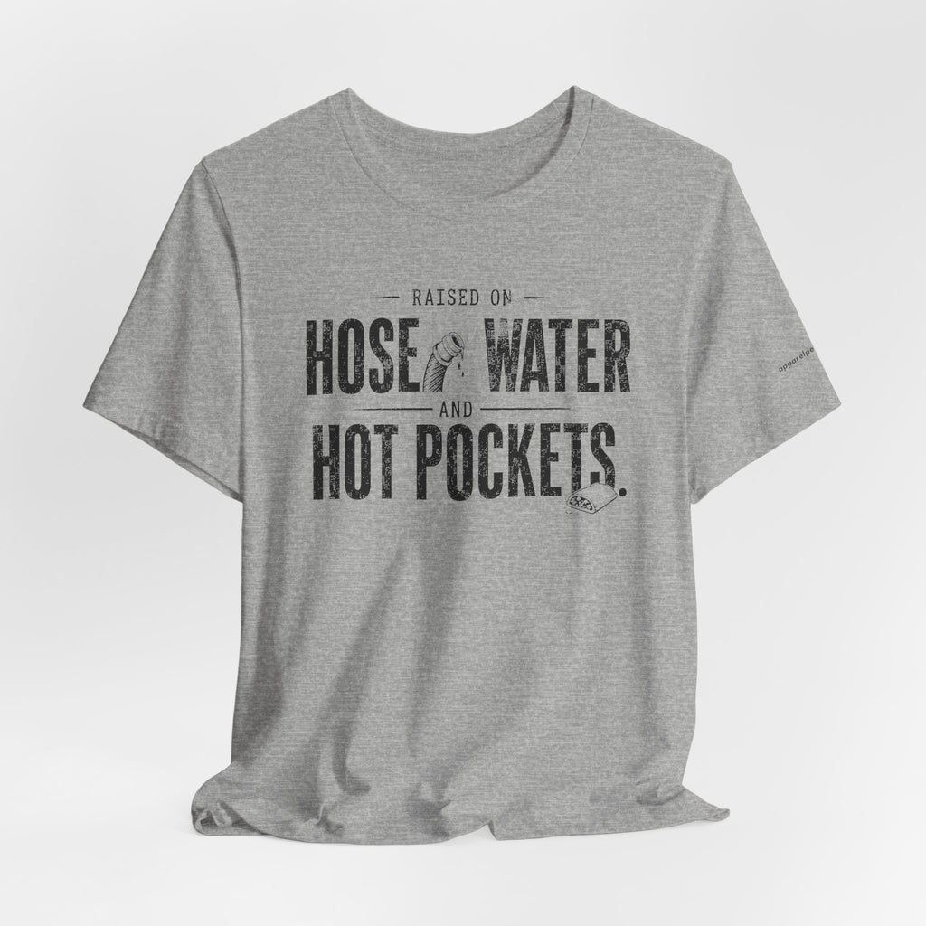 Raised on Hose Water and Hot Pockets