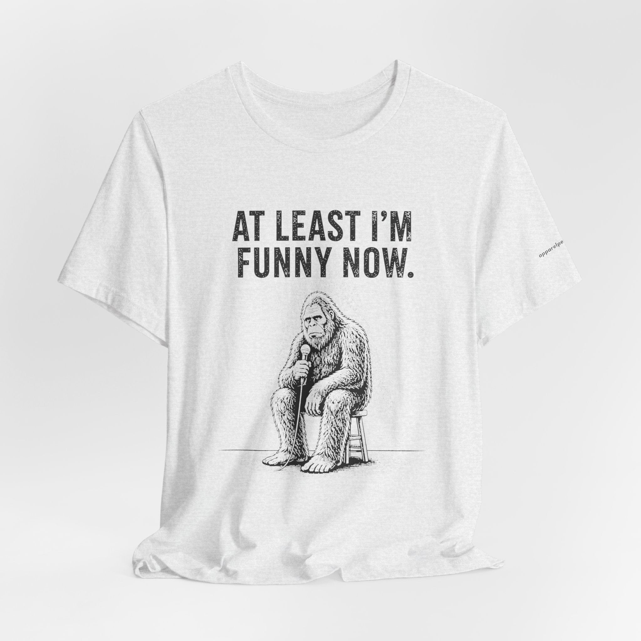 AT LEAST I'M FUNNY NOW - Bigfoot