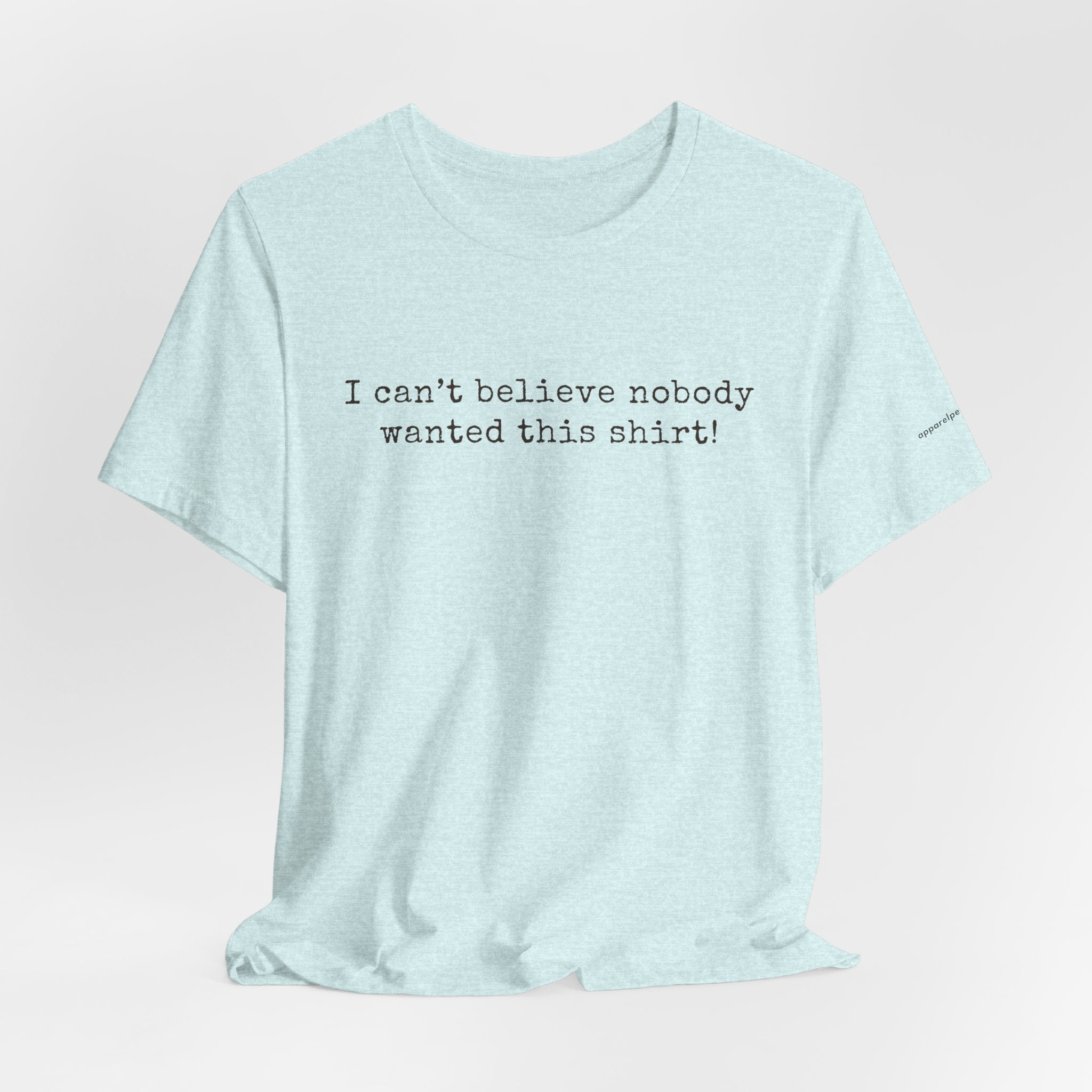 I can't believe nobody wanted this shirt!