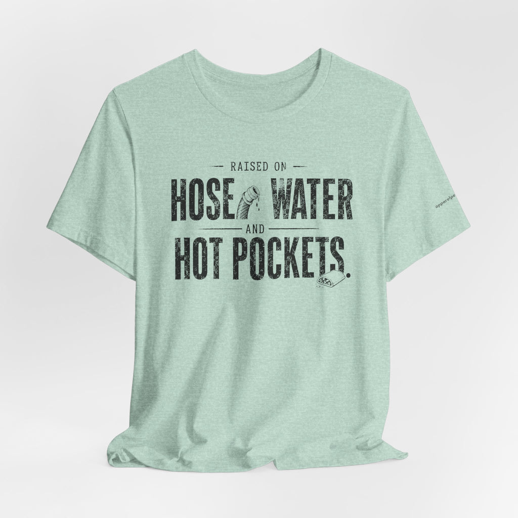 Raised on Hose Water and Hot Pockets