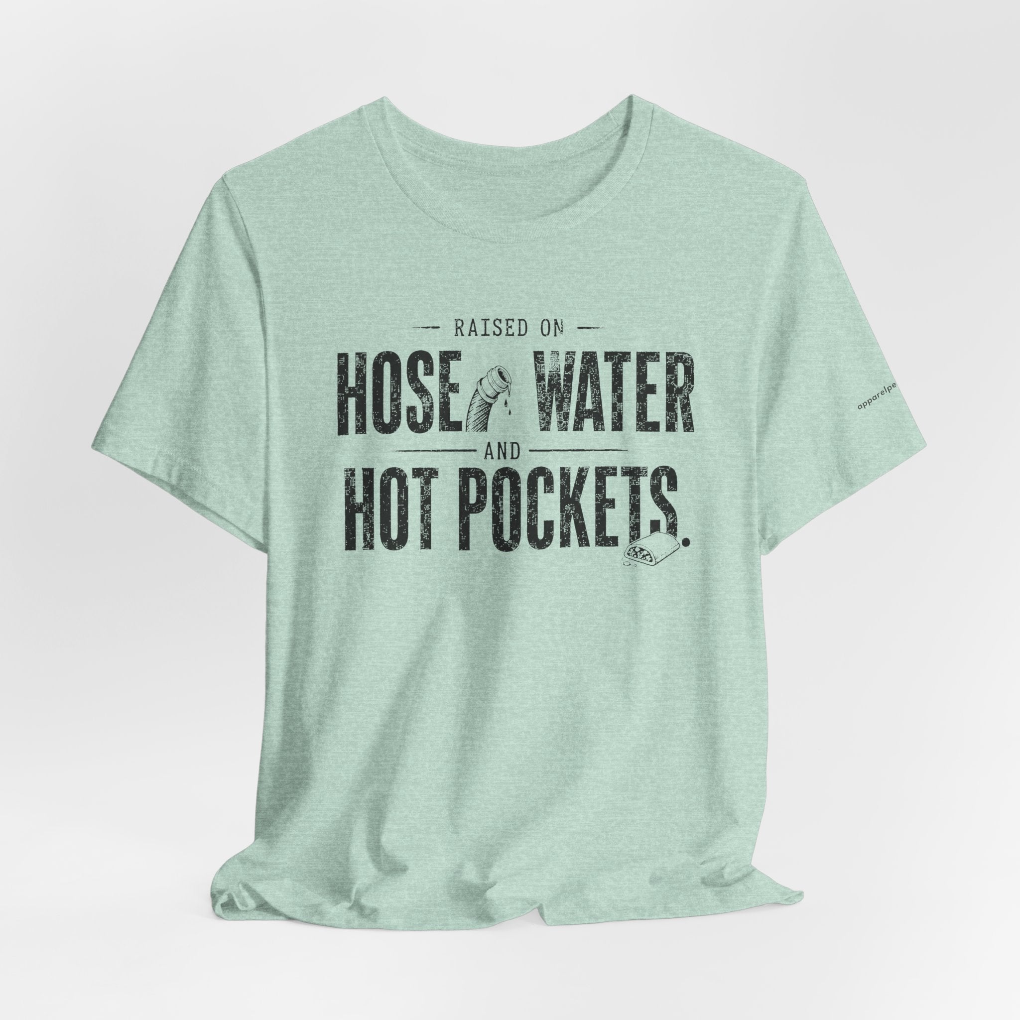 Raised on Hose Water and Hot Pockets