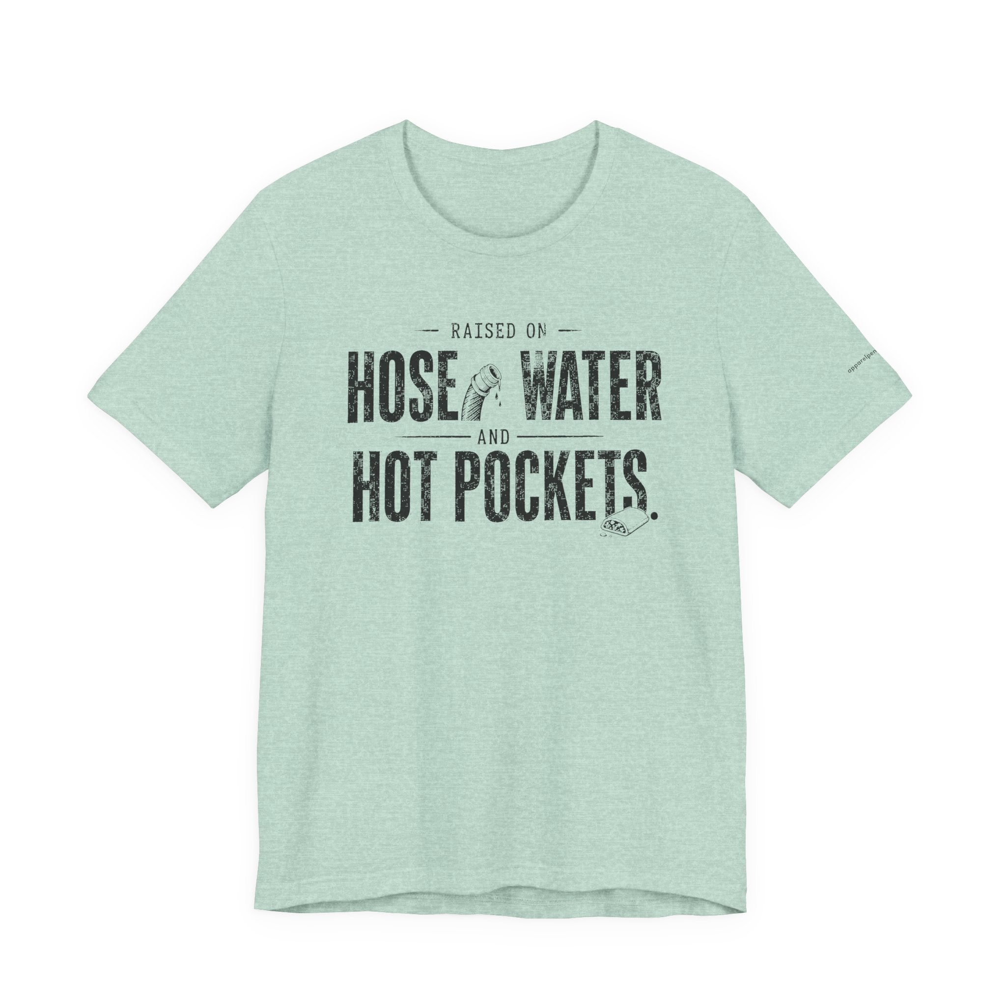 Raised on Hose Water and Hot Pockets