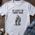 AT LEAST I'M FUNNY NOW - Bigfoot