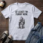 AT LEAST I'M FUNNY NOW - Bigfoot