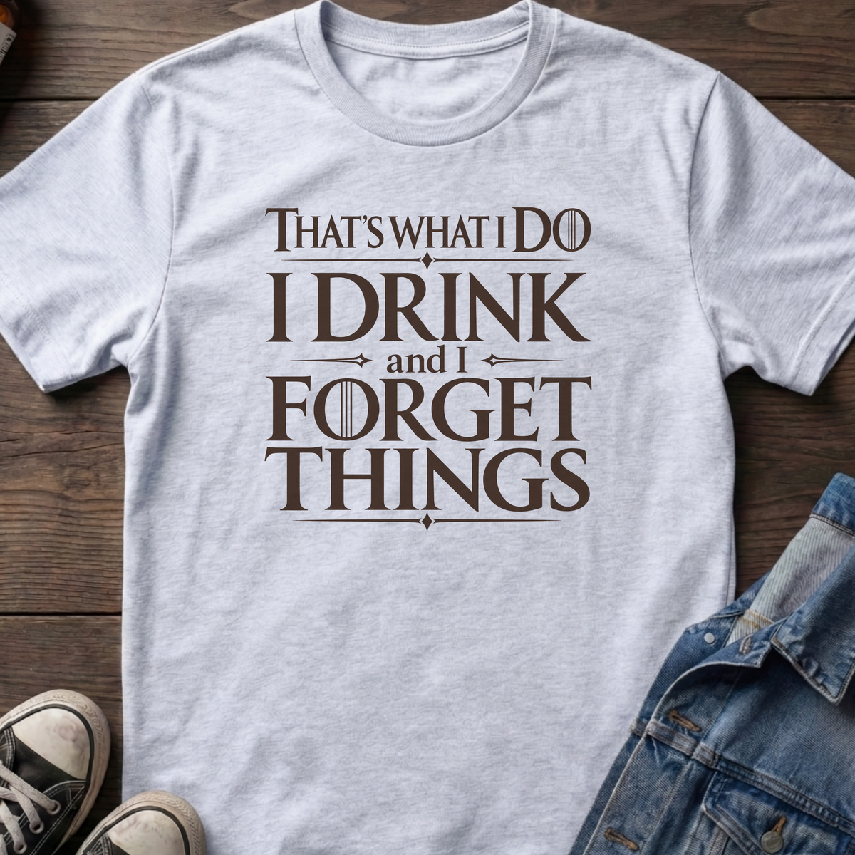 Drink and forget things T-shirt