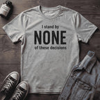 I stand by NONE of these decisions