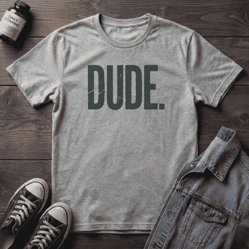 Dude.