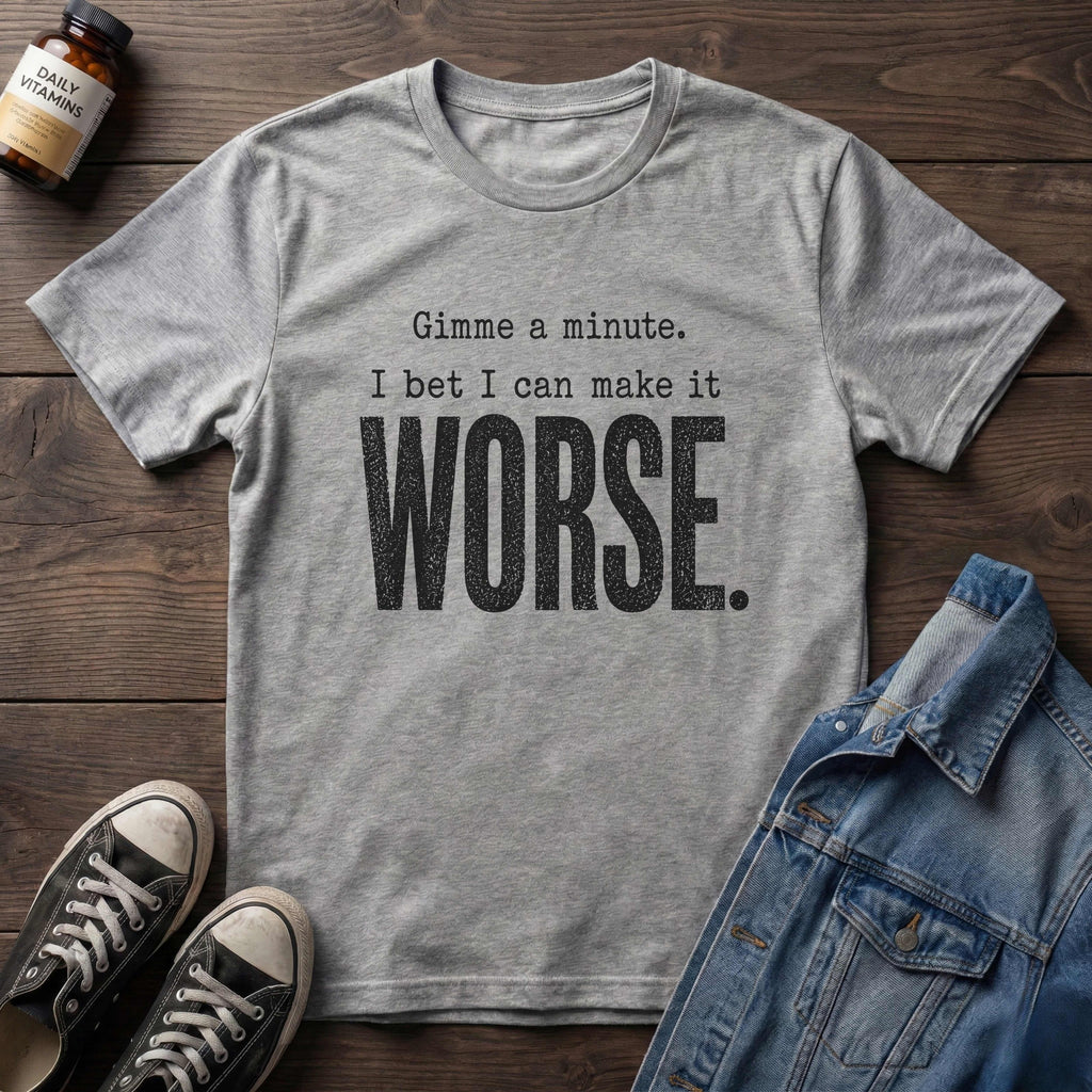 I bet I can make it WORSE