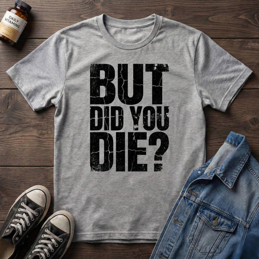 But Did You Die