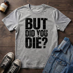 But Did You Die