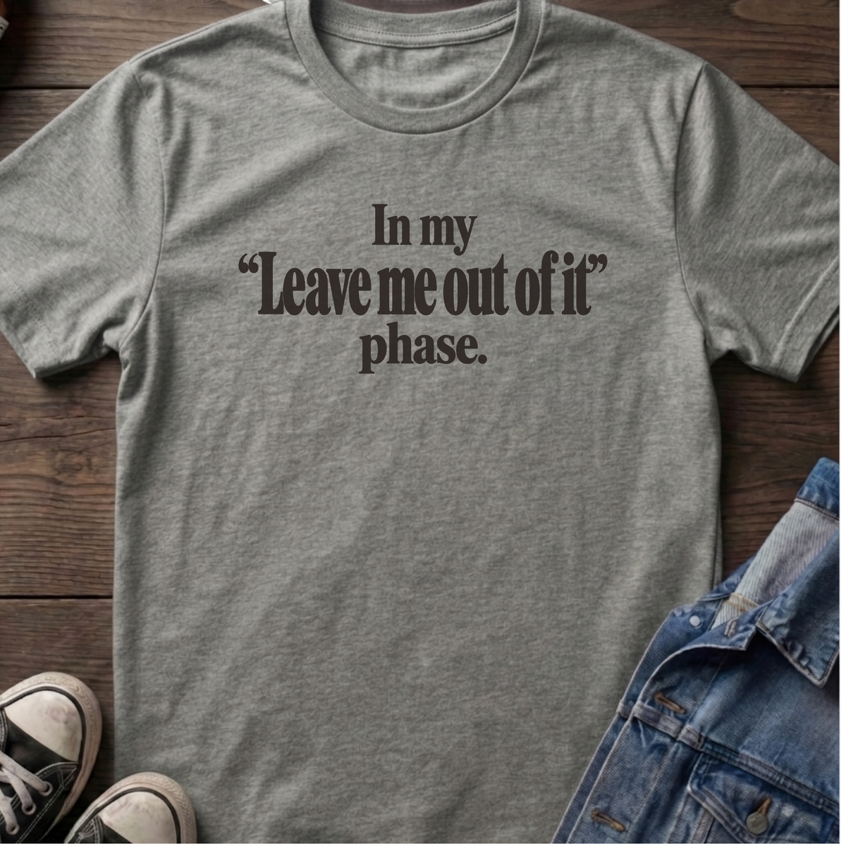 Leave me out of it T-shirt