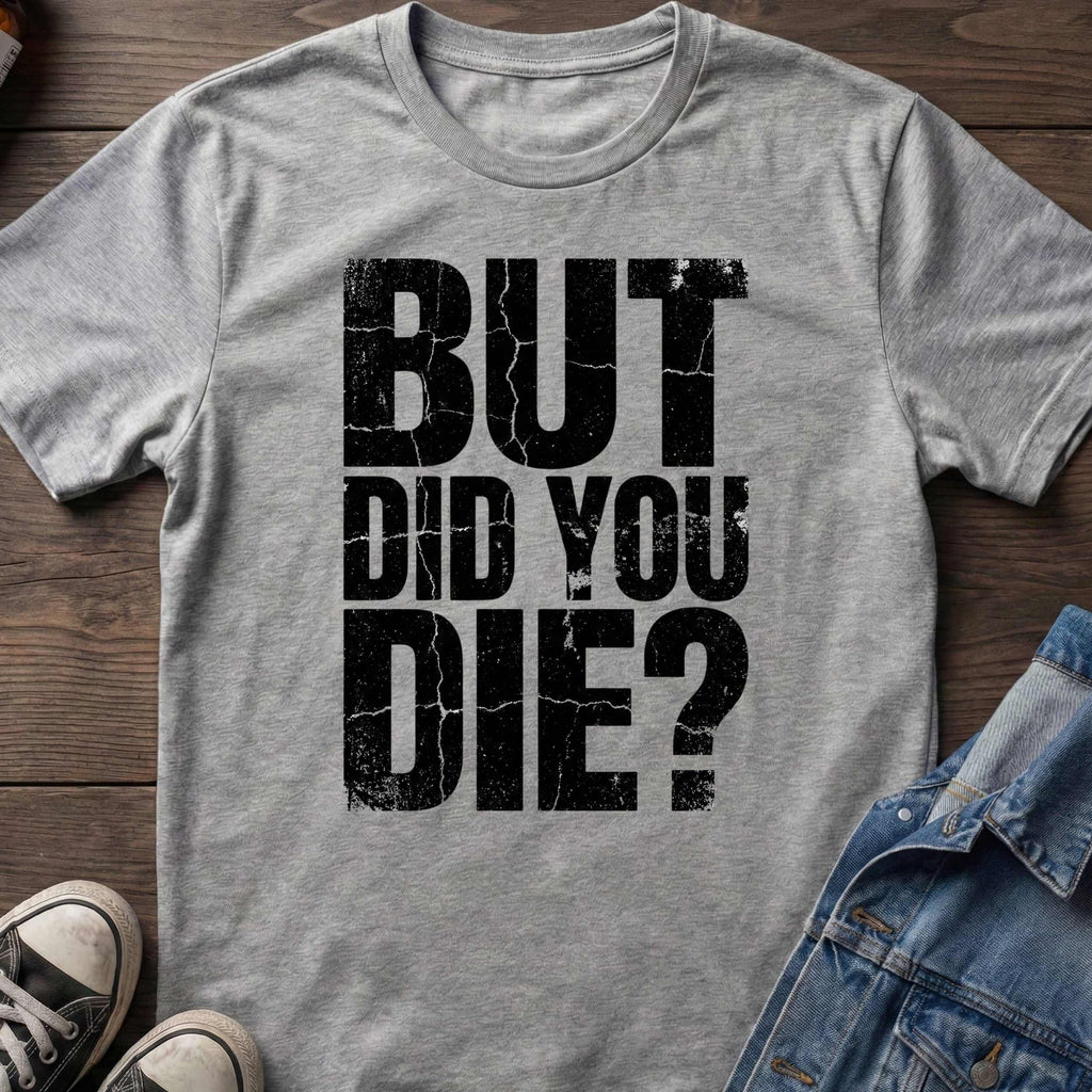 But Did You Die