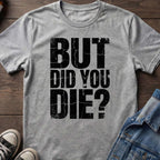 But Did You Die