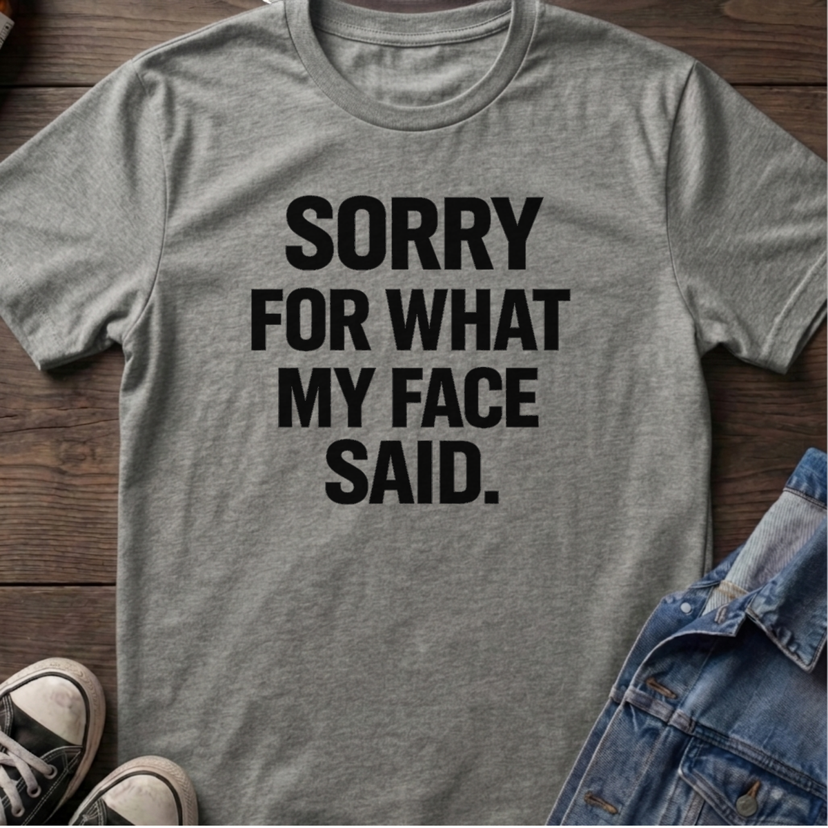 SORRY FOR WHAT MY FACE SAID