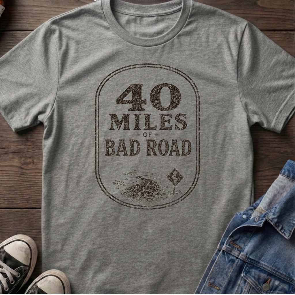 40 MILES OF BAD ROAD