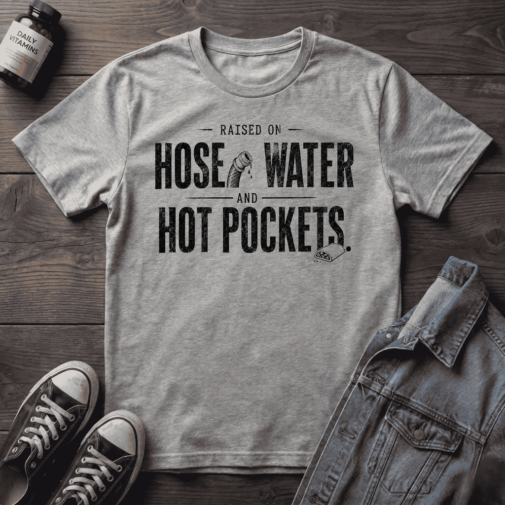 Raised on Hose Water and Hot Pockets