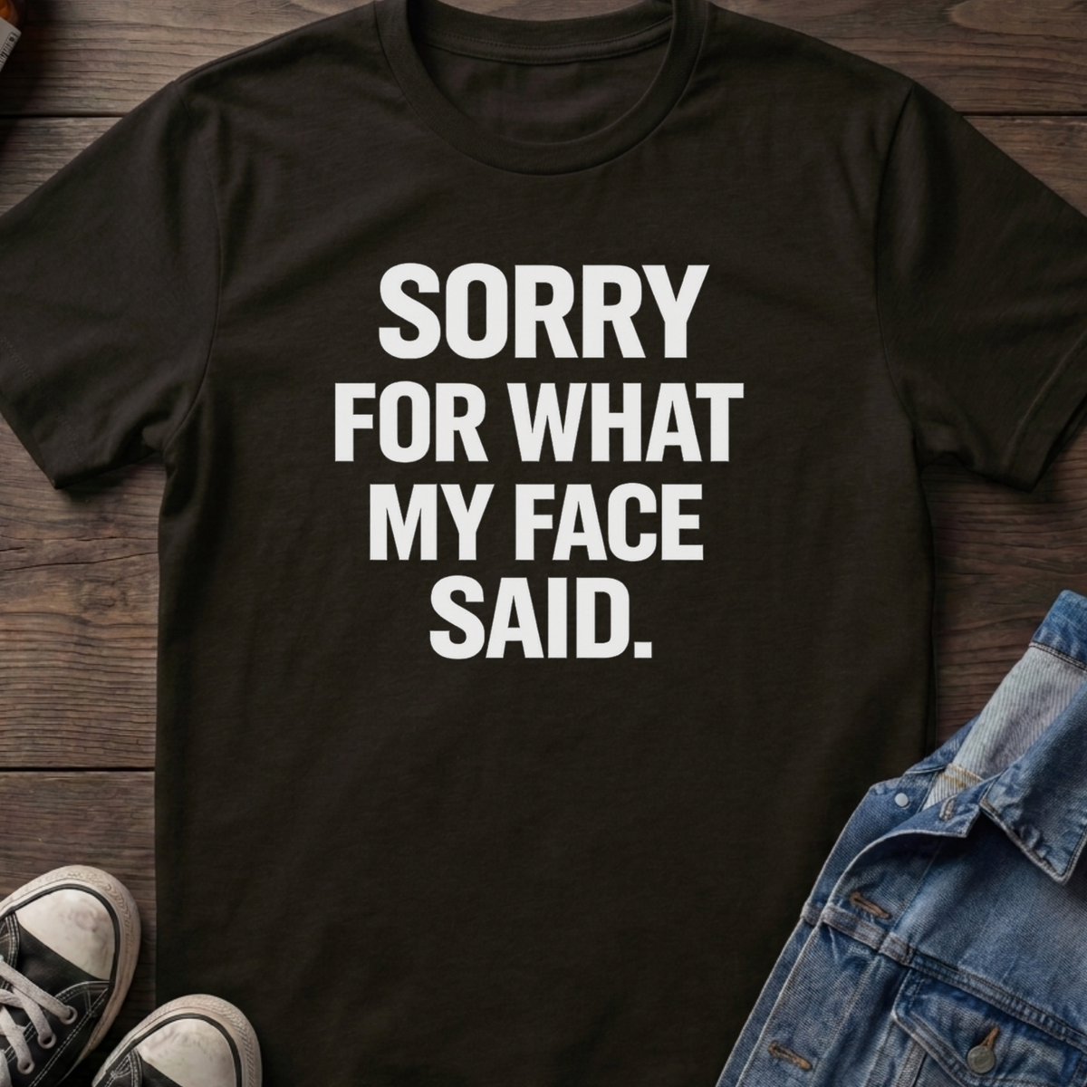 SORRY FOR WHAT MY FACE SAID