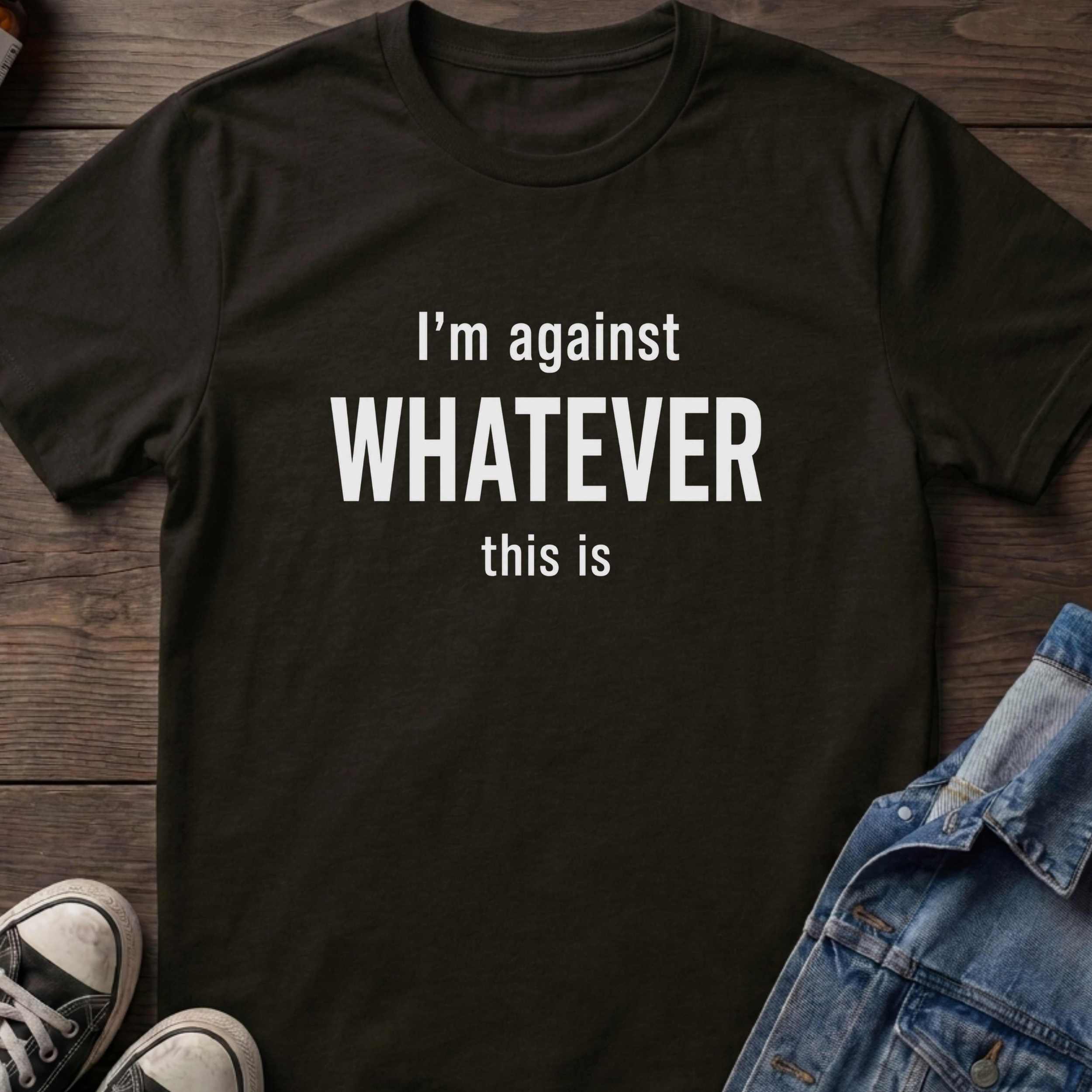 I'm against WHATEVER this is