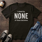 I stand by NONE of these decisions
