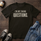 I'M NOT TAKING QUESTIONS