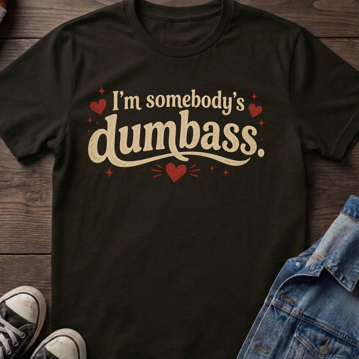 I'm somebody's dumbass.
