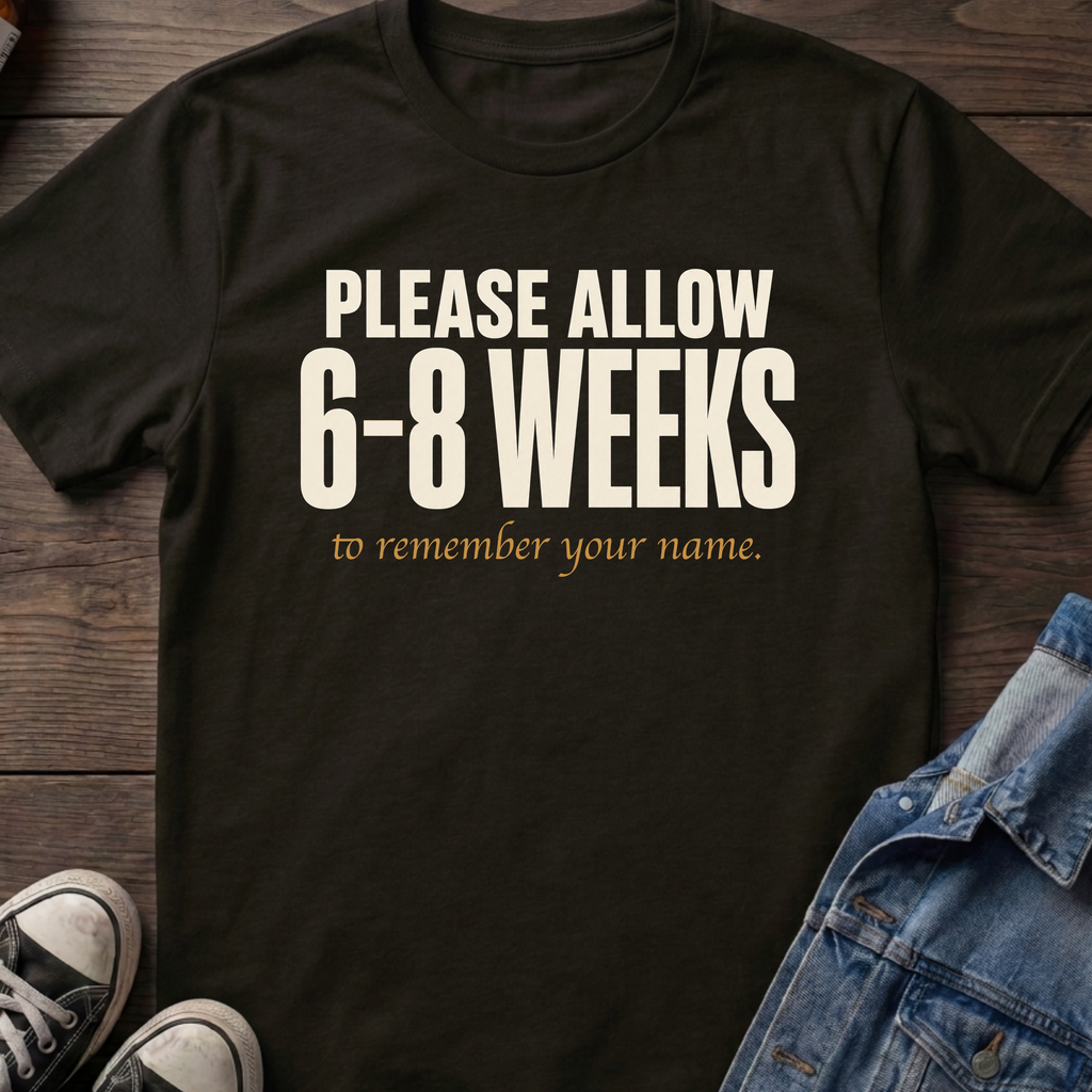 6-8 Weeks to remember your name.
