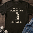 WORLD DOMINATION IS HARD.