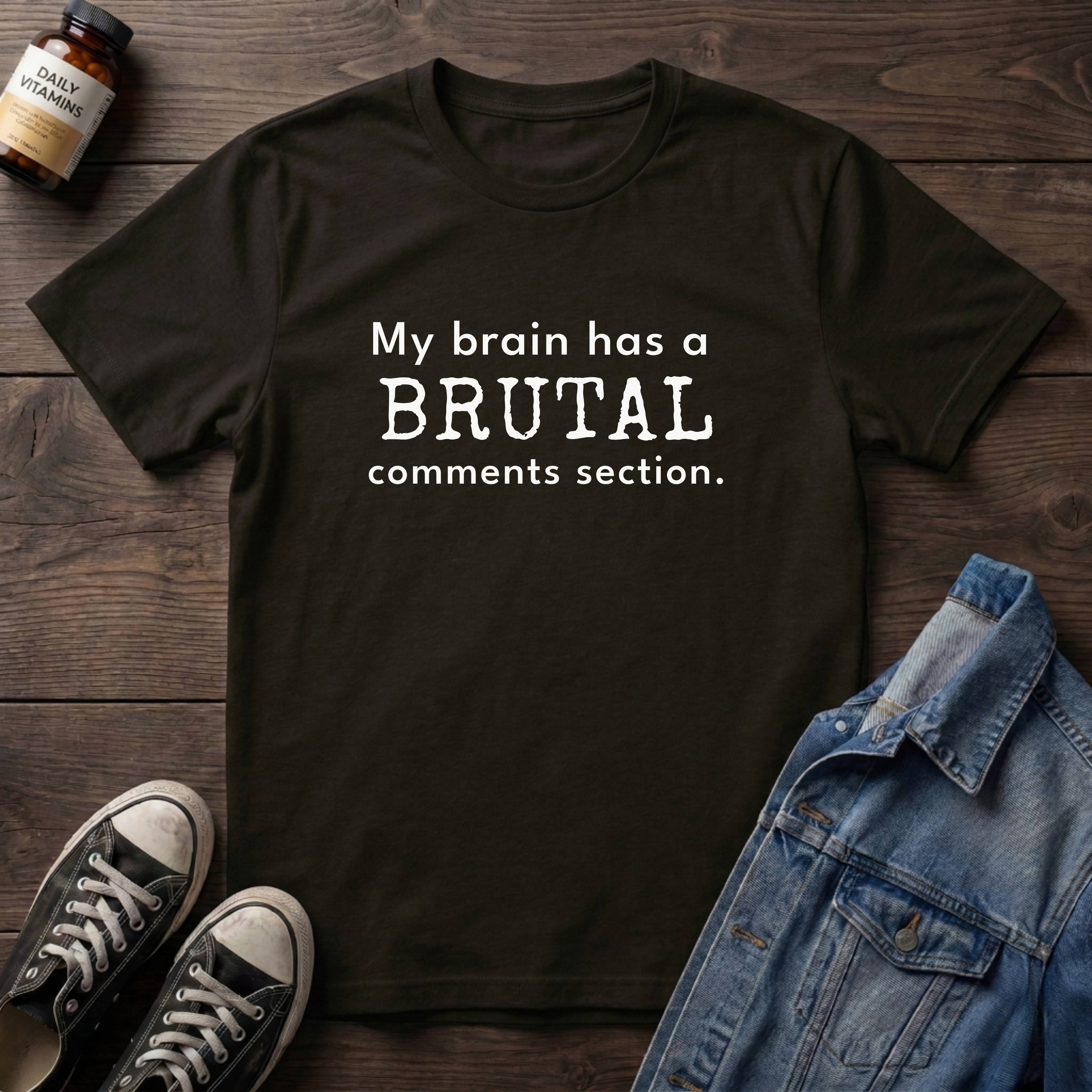 My brain has a BRUTAL comments section.