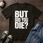But Did You Die