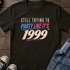 STILL TRYING TO PARTY LIKE IT'S 1999