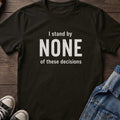 I stand by NONE of these decisions