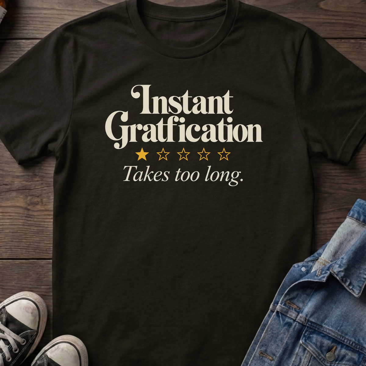 Instant gratification T-shirt