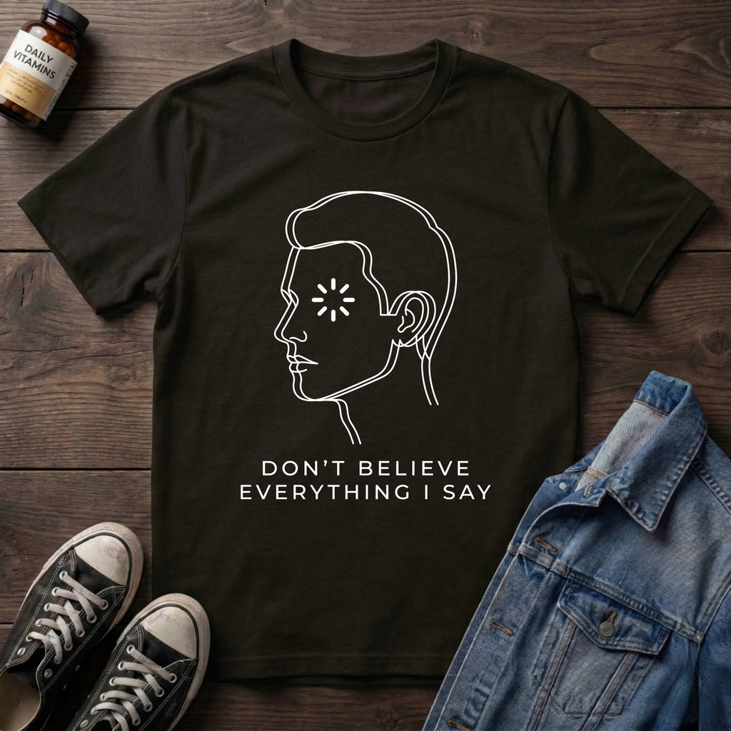 Don't Believe Everything I Say
