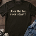 Does the fun ever start?