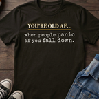 OLD AF when people panic if you fall down.