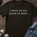 I move at the speed of dark.