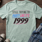 STILL TRYING TO PARTY LIKE IT'S 1999