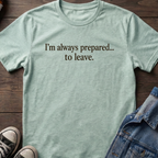I'm always prepared... to leave.
