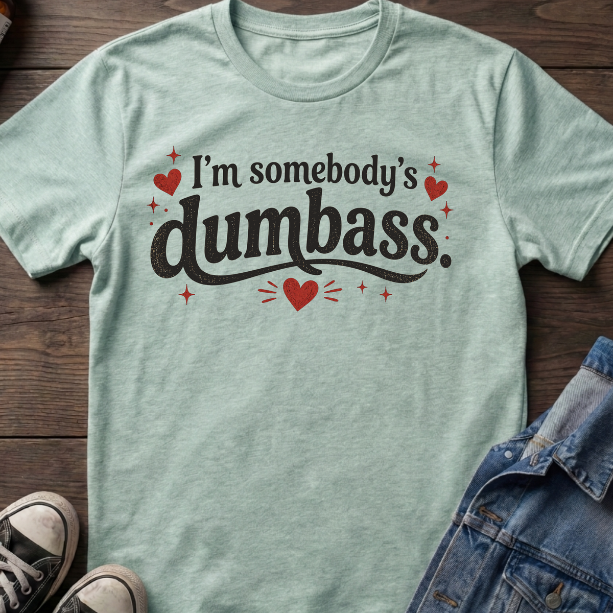 I'm somebody's dumbass.