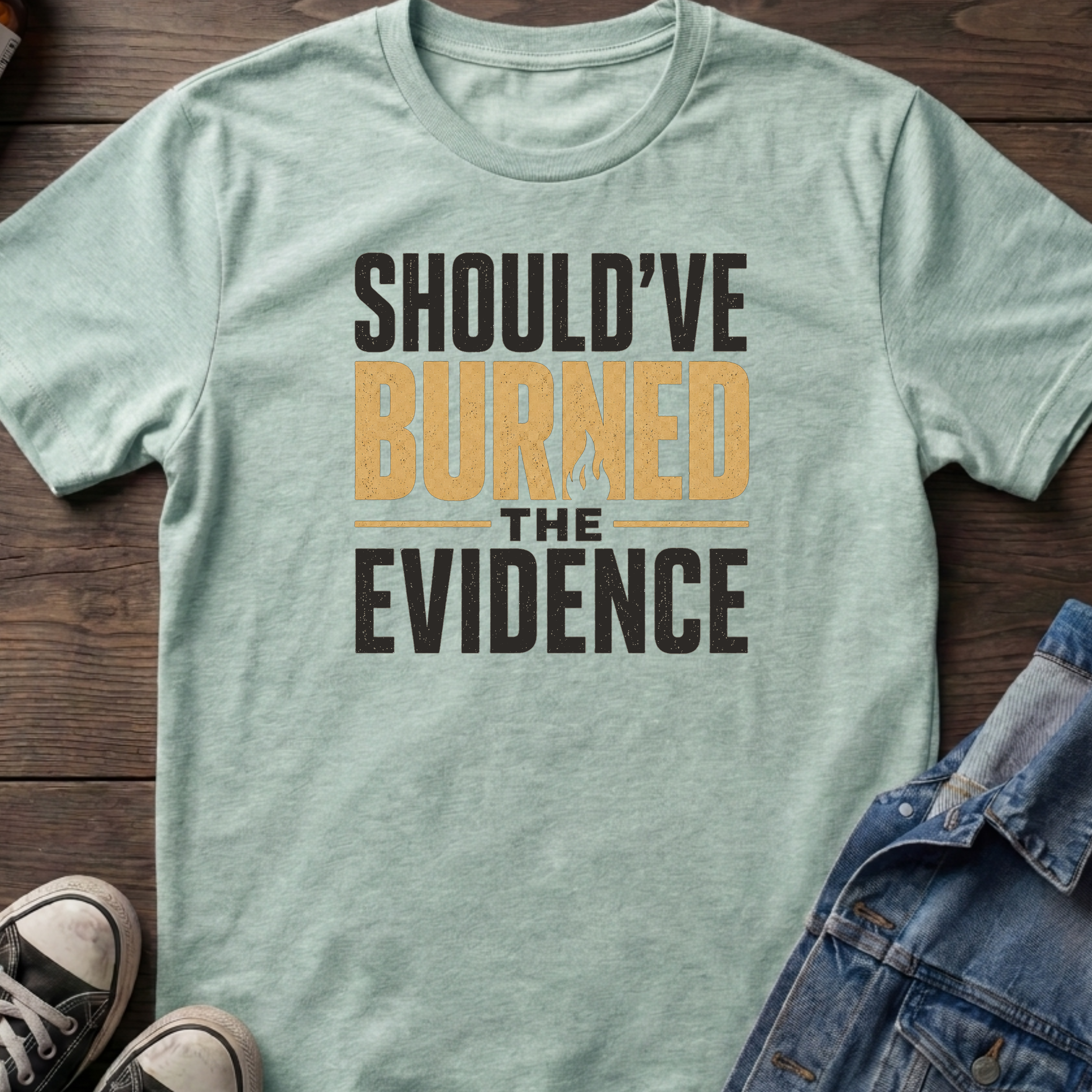 SHOULD'VE BURNED THE EVIDENCE