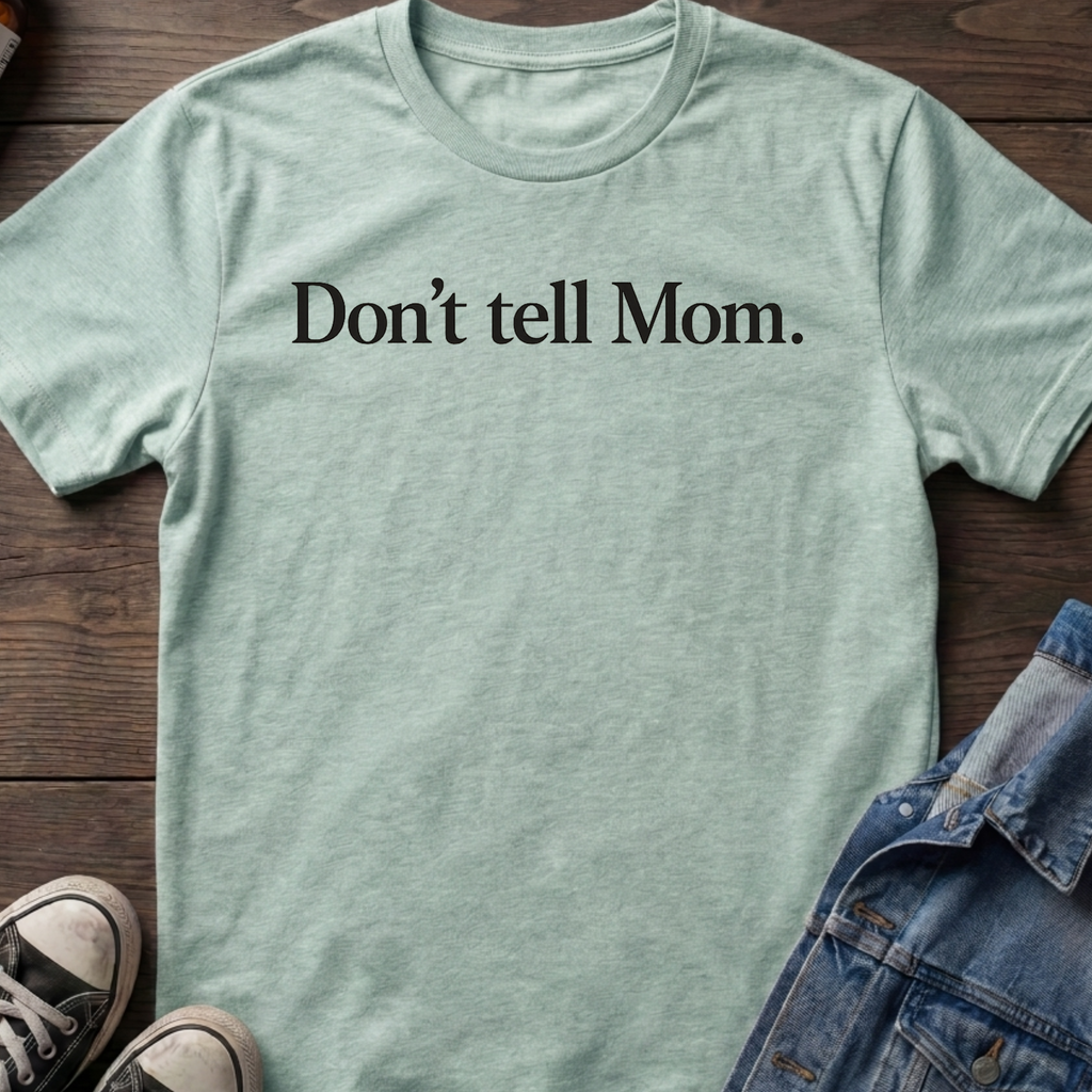 Don't tell Mom.