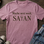 Maybe next week, SATAN