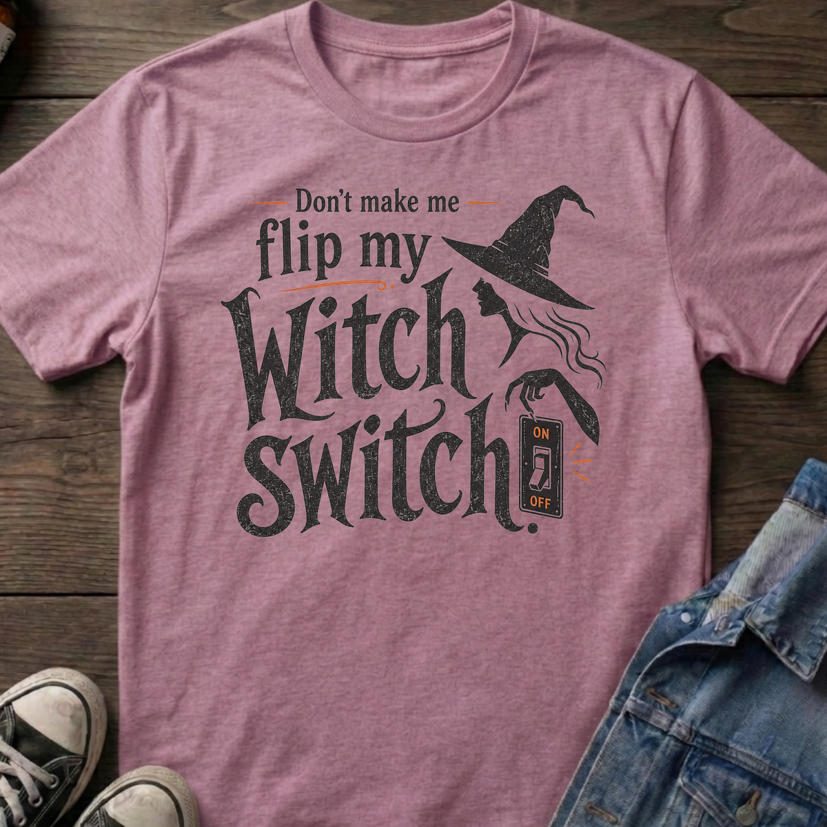 Don't make me flip my Witch Switch