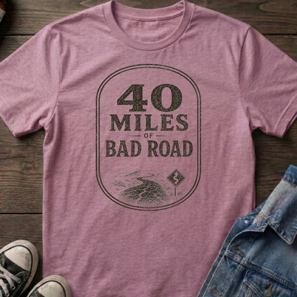 40 MILES OF BAD ROAD