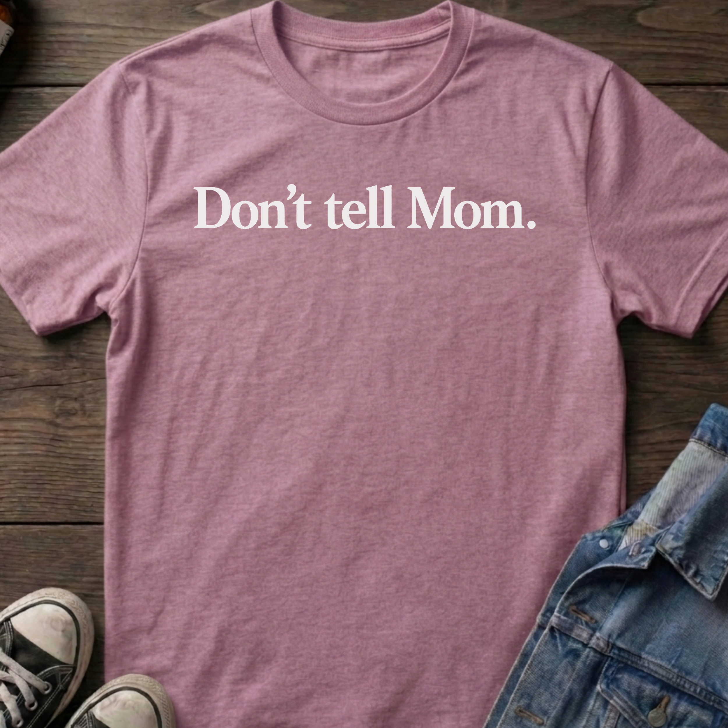 Don't tell Mom.