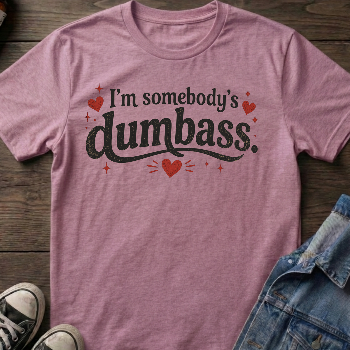 I'm somebody's dumbass.