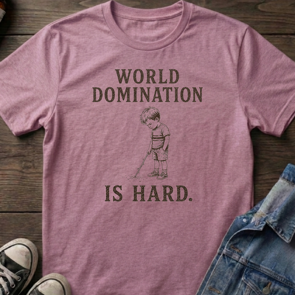 WORLD DOMINATION IS HARD.
